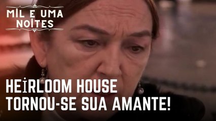 Heirloom House tornou-se sua amante! | Mil e Uma Noites - Episódio 20