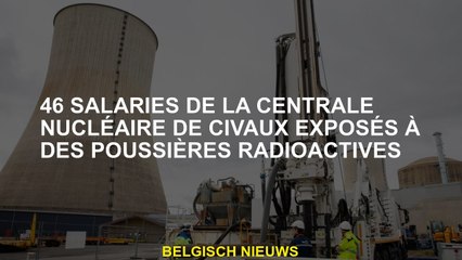 46 employés de la centrale nucléaire exposés à la poussière radioactive