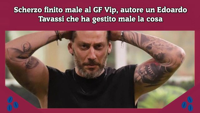 Scherzo finito male al GF Vip, autore un Edoardo Tavassi che ha gestito male la cosa