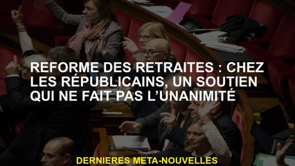 Réforme des pensions: parmi les républicains, un soutien qui n'est pas unanime