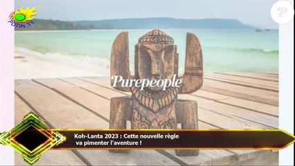 Koh-Lanta 2023 : Cette nouvelle règle  va pimenter l'aventure !