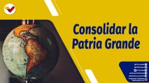 Punto de Encuentro | Consolidación de la Patria Grande permitirá nuevas oportunidades para América