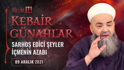 Kebâir Günahlar 16. Bölüm (Üçüncü En Büyük Günah: Sarhoş Edici Şeyler İçmenin Azabı 4) 9 Aralık 2021