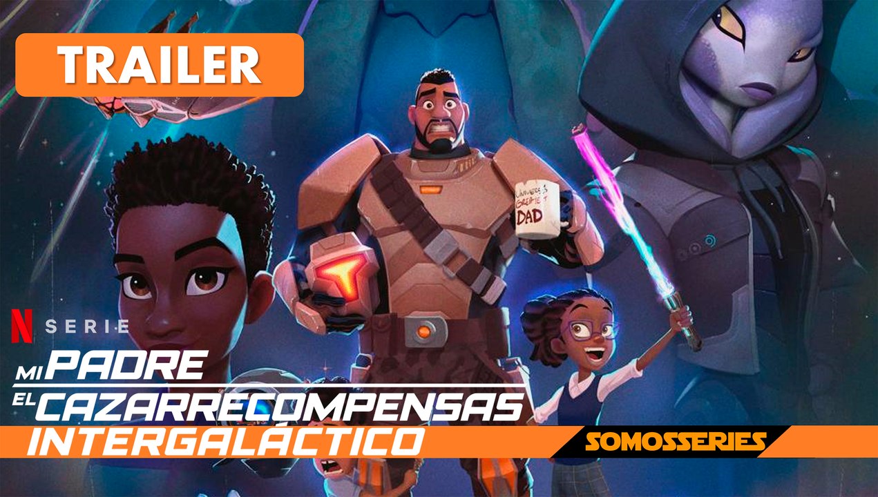 Mi Padre el Cazarrecompensas Intergaláctico Netflix Trailer en Español Serie Tv Infantil 2023