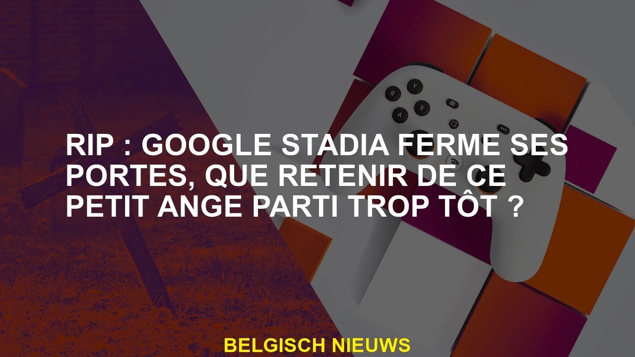 RIP: Google Stadia ferme ses portes, que se souvenir de ce petit ange qui est parti trop tôt?