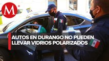 En Durango, autoridades implementarán operativos para el retiro de polarizado en autos