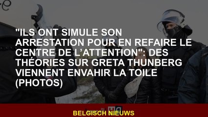 "Ils ont simulé son arrestation pour refaire le centre d'attention": les théories sur Greta Thunberg