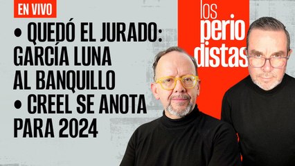 #EnVivo | #LosPeriodistas | Quedó el jurado: García Luna al banquillo | Creel se anota para 2024