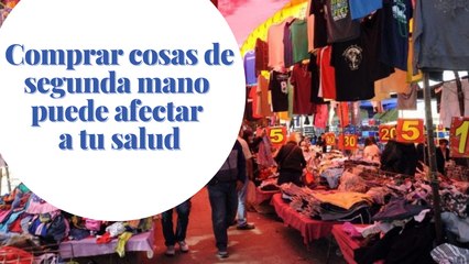 Comprar cosas de segunda mano  puede afectar  a tu salud