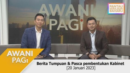 AWANI Pagi: Berita Tumpuan & Pasca pembentukan Kabinet [20 Januari 2022]
