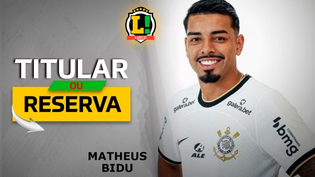 Titular ou Reserva? - Matheus Bidu, do Corinthians.