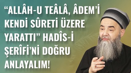 “Allâh-u Teâlâ, Âdem’i Kendi Sûreti Üzere Yarattı” Hadîs-i Şerîfi’ni Doğru Anlayalım!