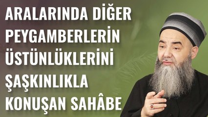 Aralarında Diğer Peygamberlerin Üstünlüklerini Şaşkınlıkla Konuşan Sahâbe