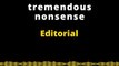 EDITORIAL EN INGLÉS | TREMENDOUS NONSENSE