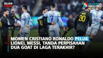 Momen Cristiano Ronaldo Peluk Lionel Messi, Tanda Perpisahan Dua GOAT di Laga Terakhir?