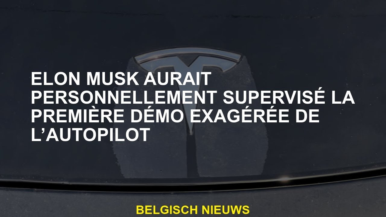Elon Musk aurait personnellement supervisé la première démo exagérée du pilote automatique