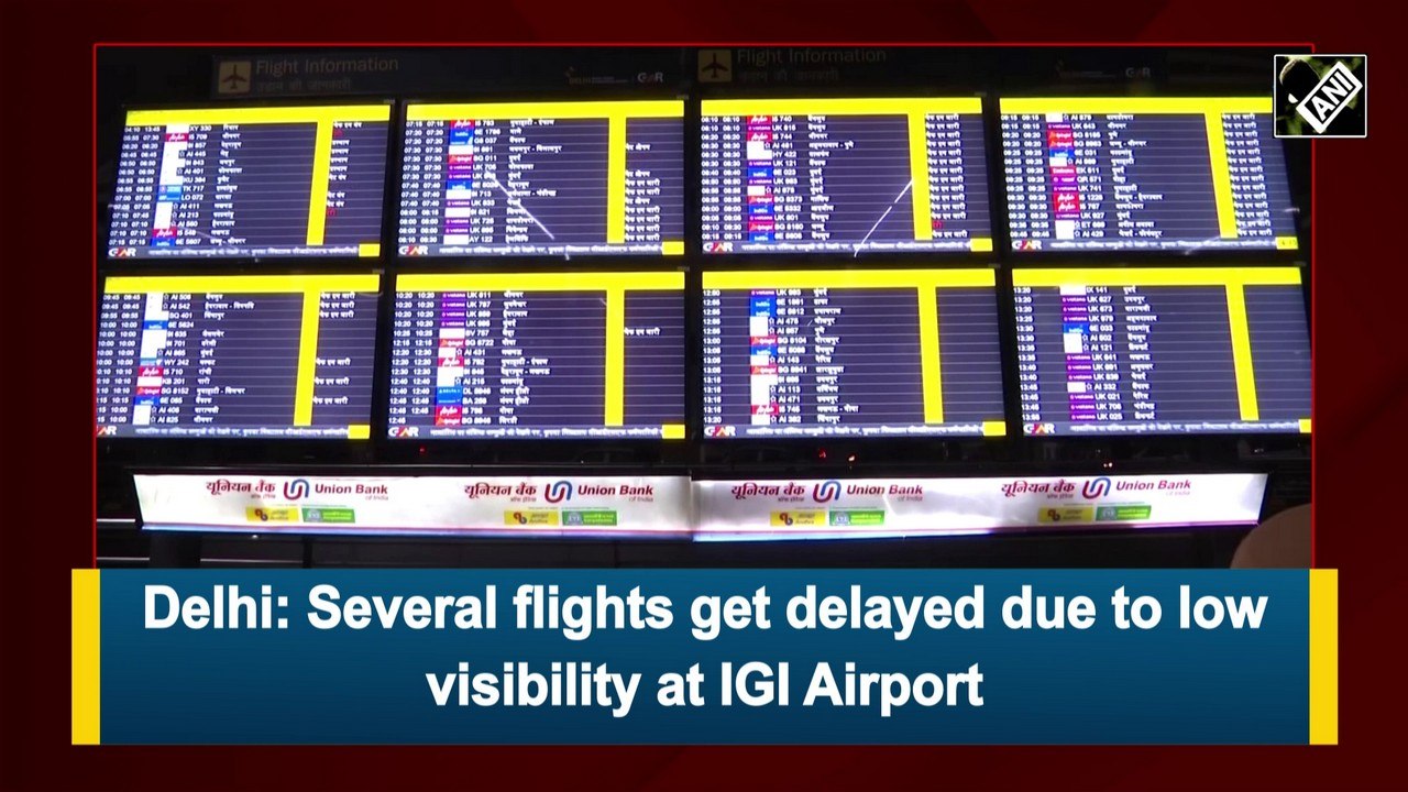Delhi: Several flights get delayed due to low visibility at IGI Airport