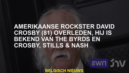 De Amerikaanse rockster David Crosby  stierf, hij is bekend van de Byrds en Crosby, Stills & Nash