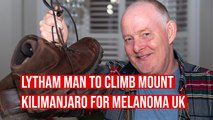 Lytham man to climb Kilimanjaro for skin cancer charity Melanoma UK