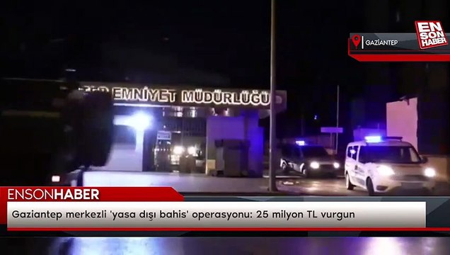 Gaziantep merkezli 'yasa dışı bahis' operasyonu: 25 milyon TL vurgun