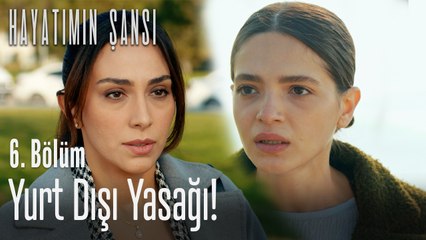 Yonca'ya yurt dışı yasağı! - Hayatımın Şansı 6. Bölüm