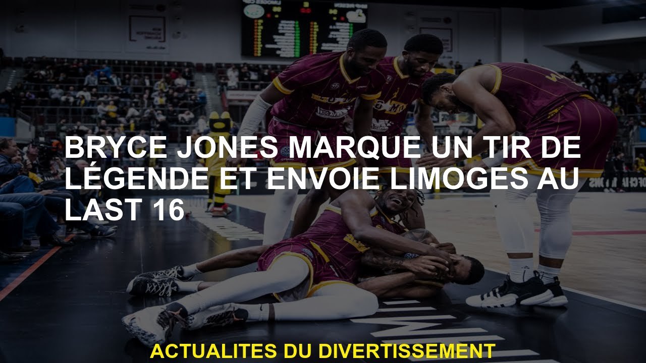 Bryce Jones marque un tir légendaire et envoie Limoges au dernier 16