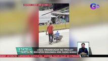 Lolo, hinandugan ng trolley matapos mahabag ang isang babae | SONA