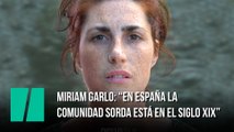 Miriam Garlo: “En España la comunidad sorda está en el siglo XIX”