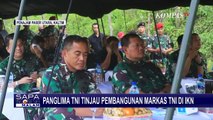 Panglima TNI Laksamana Yudo Margono Tinjau Pembangunan Markas TNI di IKN