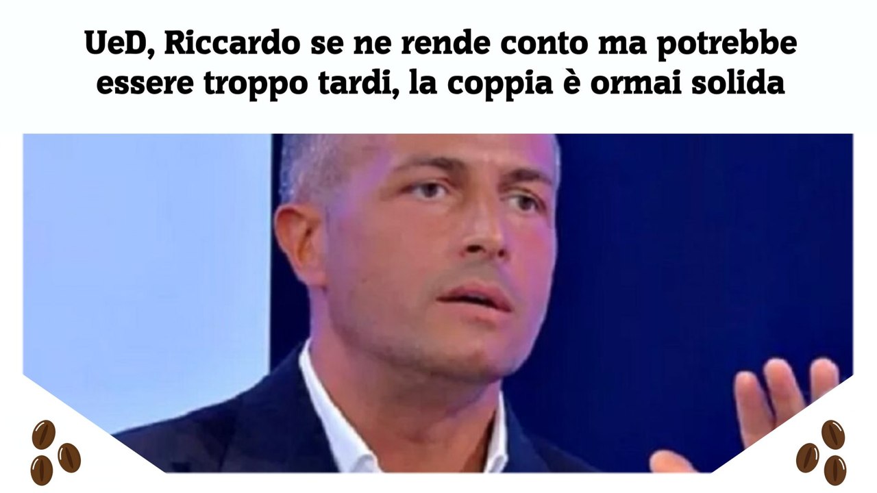 UeD, Riccardo se ne rende conto ma potrebbe essere troppo tardi, la coppia è ormai solida