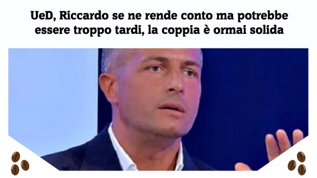 UeD, Riccardo se ne rende conto ma potrebbe essere troppo tardi, la coppia è ormai solida