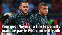 Pourquoi Neymar a tiré le penalty manqué par le PSG contre Riyadh.