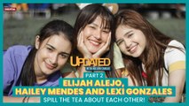 Elijah Alejo, Hailey Mendes and Lexi Gonzales spill the tea about each other! Part 2 | Updated With Nelson Canlas