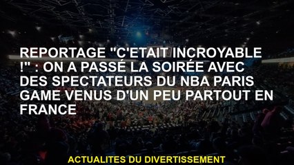 Rapport "C'était incroyable!": Nous avons passé la soirée avec des spectateurs du match NBA Paris de