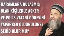 Haramlara Bulaşmış Olan Kişilerle Asker ve Polis Vatanî Görevini Yaparken Öldürülürse Şehîd Olur mu?