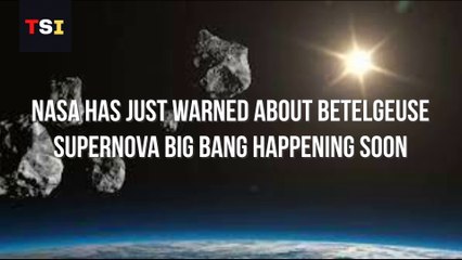 NASA HAS JUST WARNED ABOUT BETELGEUSE SUPERNOVA BIG BANG HAPPENING SOON