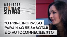 Gabriela Affonso fala sobre autossabotagem no planejamento de metas para o ano | MULHERES POSITIVAS