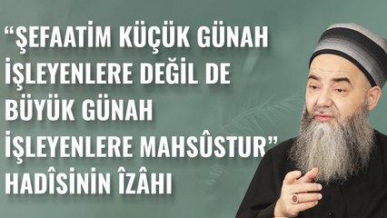 "Şefaatim Küçük Günah İşleyenlere Değil de Büyük Günah İşleyenlere Mahsûstur" Hadîsinin Îzâhı