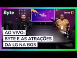 Ao vivo: Byte e as atrações da LG na BGS