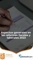 Aspectos generales en las reformas fiscales y laborales 2023