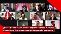 ¡Pablo Gómez llama cínicos desvergonzados a Jueces por dejar a Consejeros del INE ganar más que AMLO!