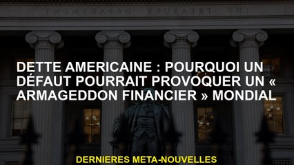 Dette américaine: Pourquoi un défaut pourrait provoquer une "armée financière" mondiale "