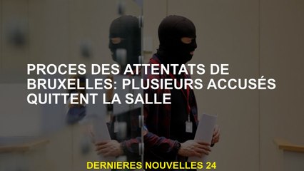 Triaux d'attaques de Bruxelles: plusieurs accusés quittent la pièce