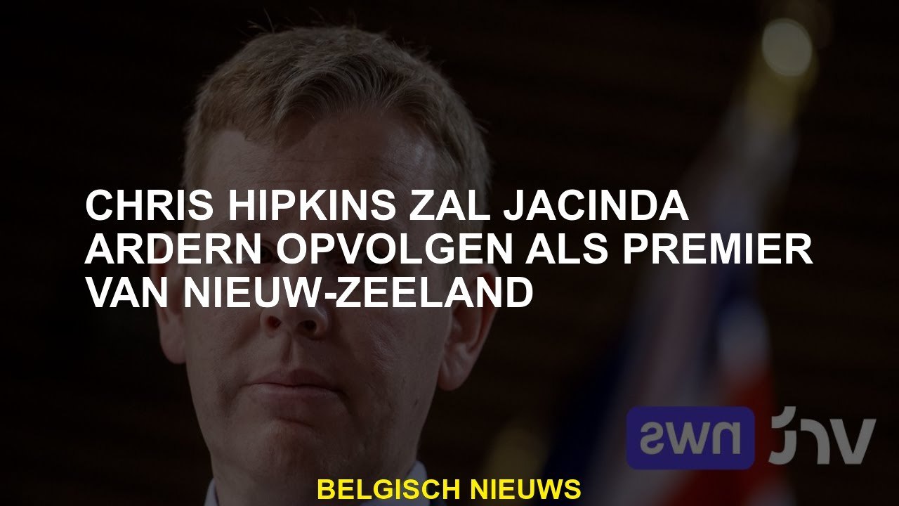 Chris Hipkins zal Jacinda Ardern volgen als premier van Nieuw -Zeeland