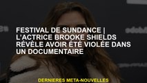 Festival de Sundancel'actrice Brooke Shields révèle qu'elle a été violée dans un documentaire