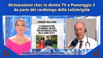 Dichiarazioni choc in diretta TV a Pomeriggio 5 da parte del cardiologo della Lollobrigida