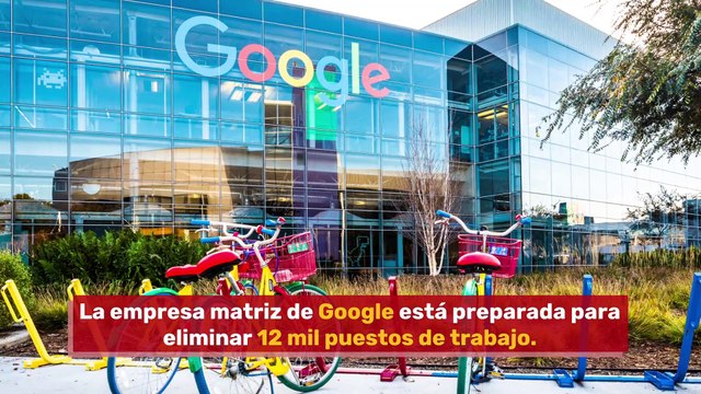 Alphabet, la empresa matriz de Google, elimina 12 mil puestos de trabajo