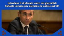 Interviene il sindacato unico dei giornalisti Raffaele Lorusso per silenziare le notizie sui VIP