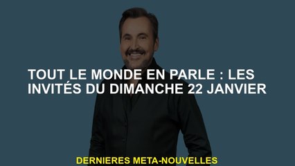 Tout le monde en parle: les invités du dimanche 22 janvier