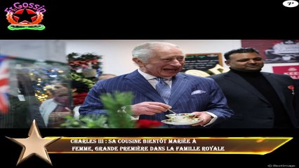 Charles III : Sa cousine bientôt mariée à  femme, grande première dans la famille royale
